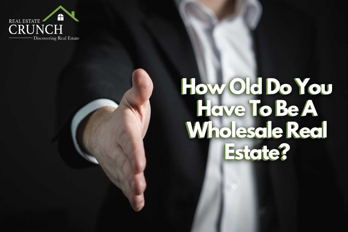 How Old Do You Have To Be A Wholesale Real Estate?