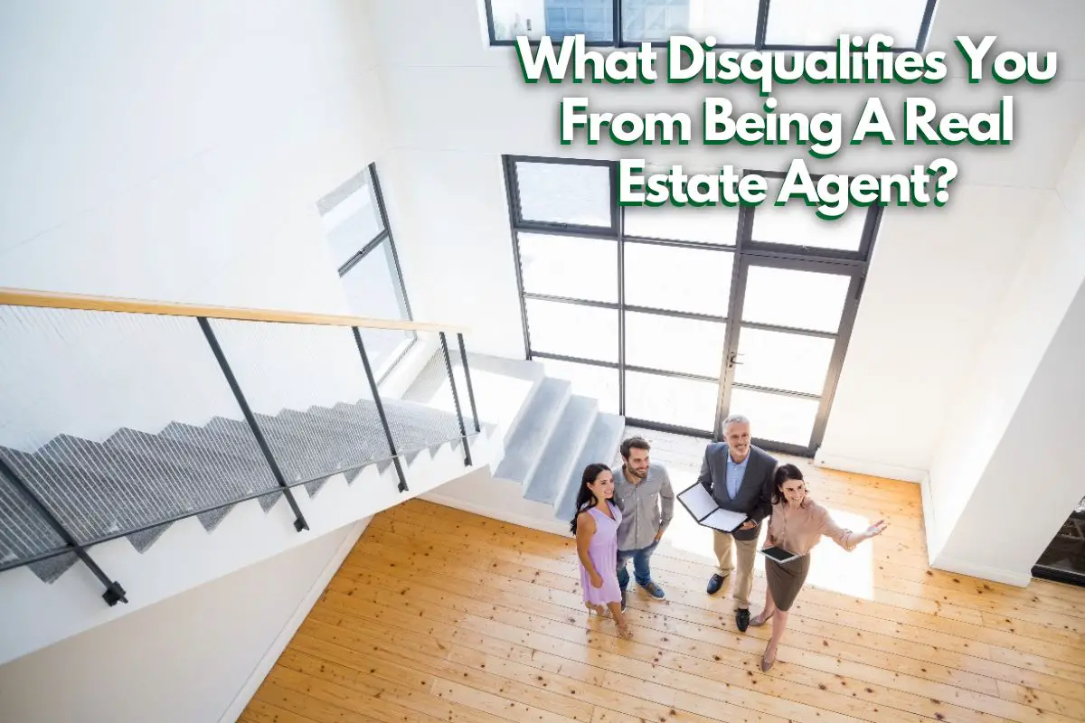 What Disqualifies You From Being A Real Estate Agent?