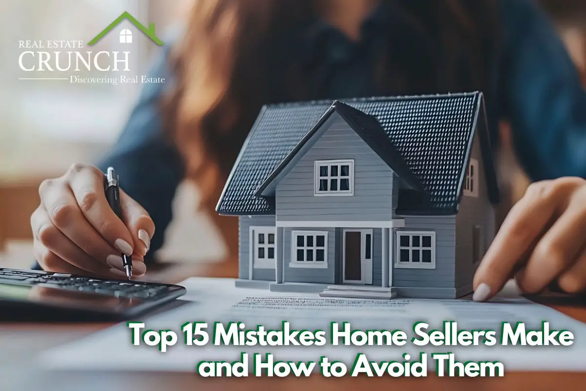 Top 15 Mistakes Home Sellers Make and How to Avoid Them