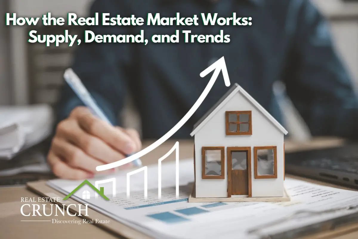 How the Real Estate Market Works: Supply, Demand, and Trends